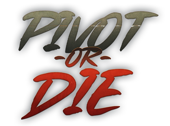 Pivot Or Die !